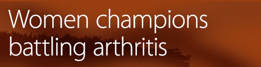 JointHealth™ monthly May 2013 - Women champions battling arthritis JointHealth™ monthly May 2013 - Women champions battling arthritis